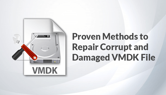 Proven Methods to Repair Corrupt and Damaged VMDK File